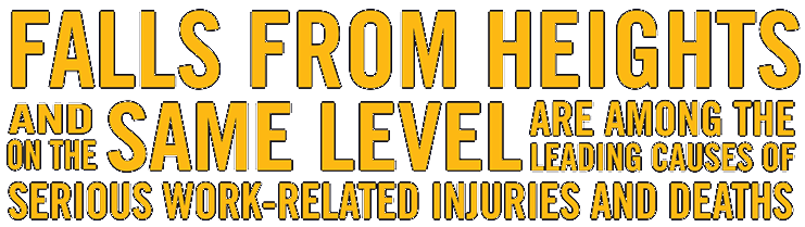 Falls from heights or on the same level are among the leading causes of serious work-related injuries and deaths.